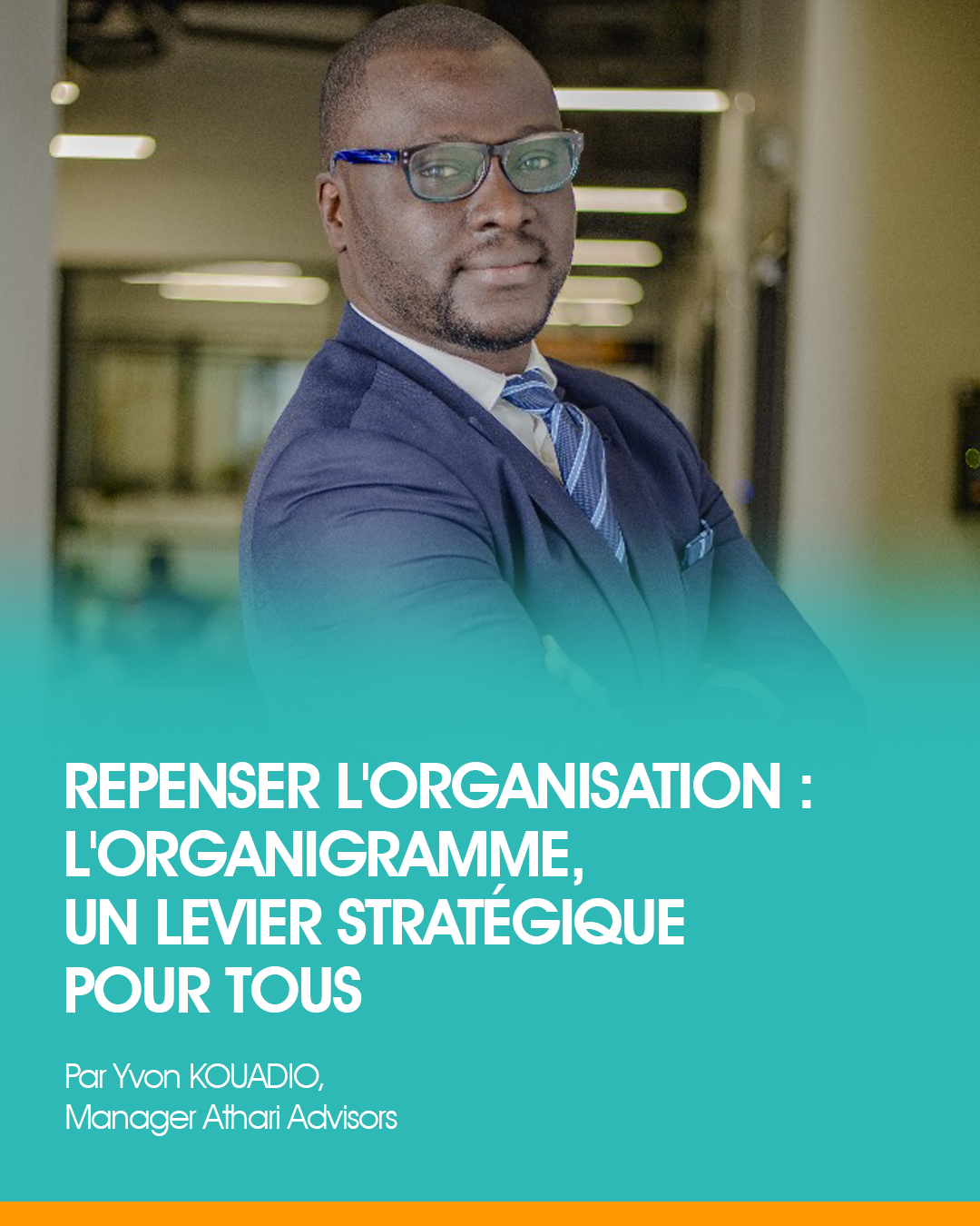 Repenser l&rsquo;organisation : L&rsquo;organigramme, un levier stratégique pour tous  Par : Yvon KOUADIO, Manager Athari Advisors