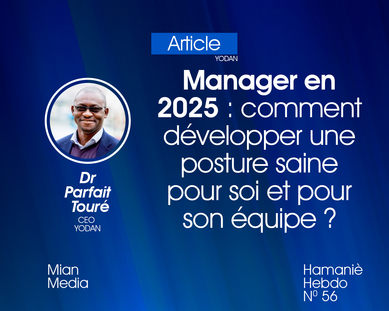 Manager en 2025 : comment développer une posture saine pour soi et pour son équipe ? Par Dr Parfait Touré, CEO YODAN