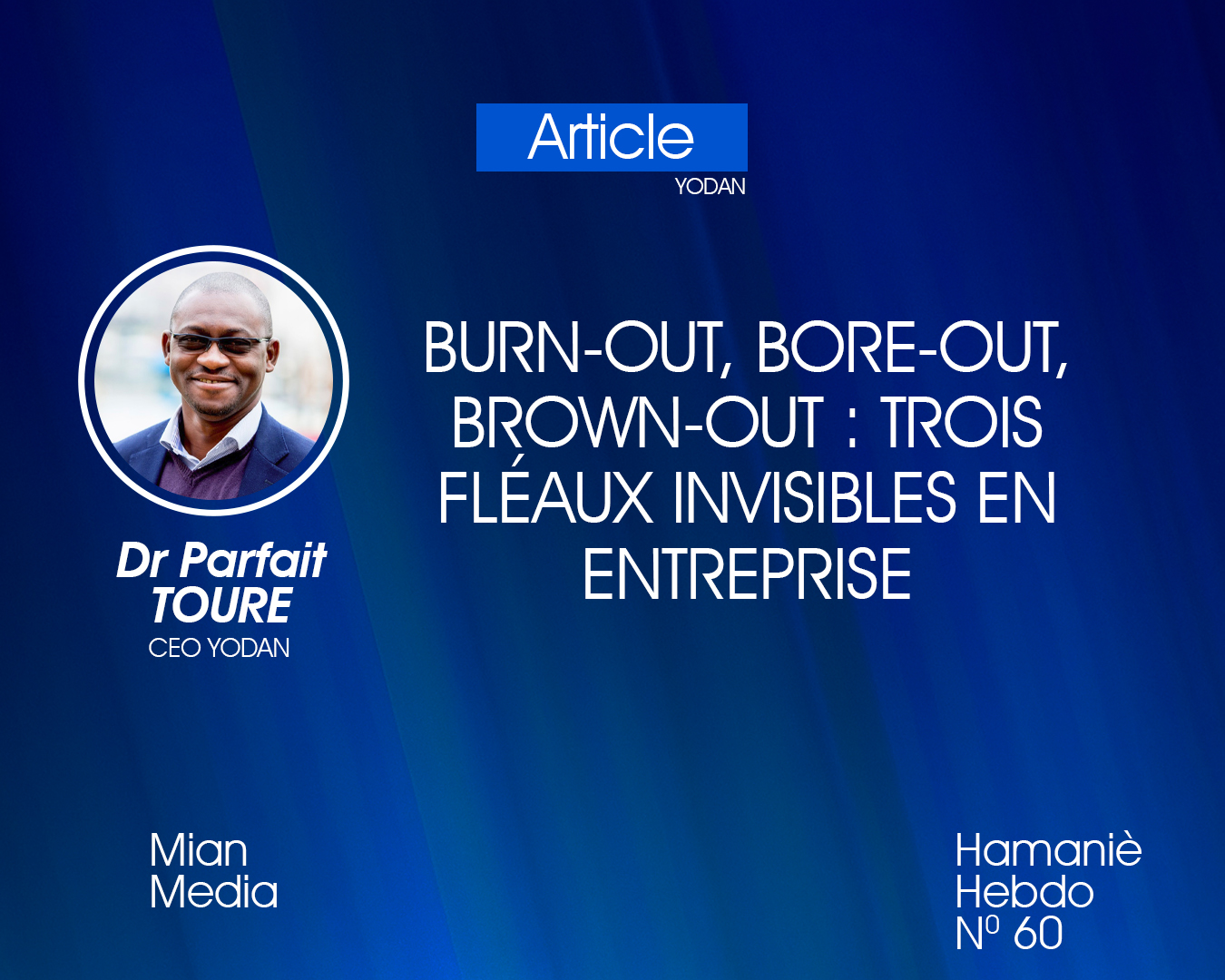 Burn-out, bore-out, brown-out : trois fléaux invisibles en entreprise  Par Dr Parfait Touré