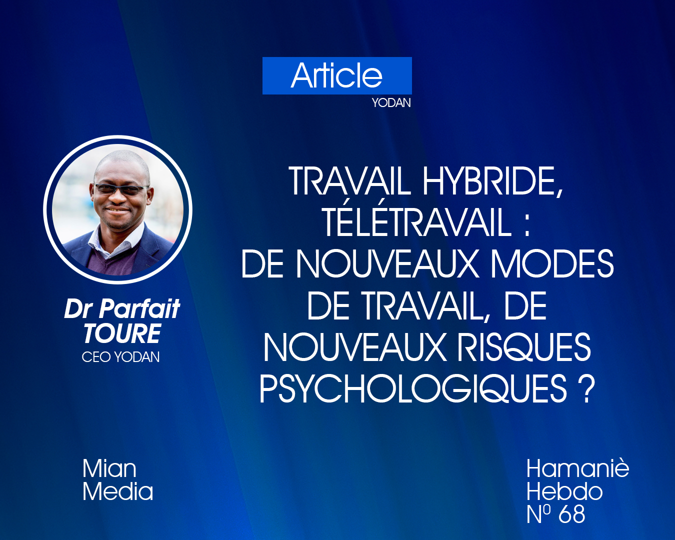 Travail hybride, télétravail : de nouveaux modes de travail, de nouveaux risques psychologiques ?  Par Dr Parfait Touré, CEO YODAN